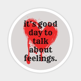 its good day to talk about feelings Magnet